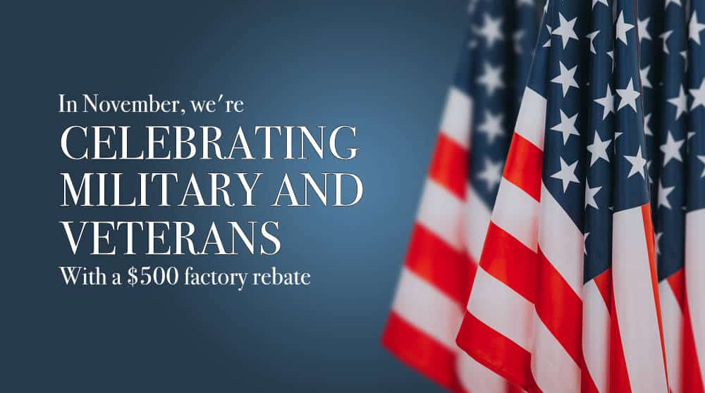 In November, we're CELEBRATING MILITARY AND VETERANS With a $500 factory rebate